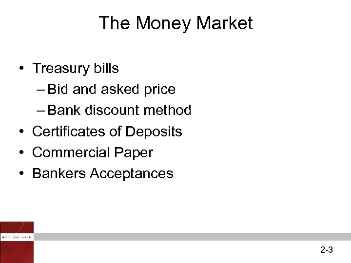 The Money Market • Treasury bills – Bid and asked price – Bank discount