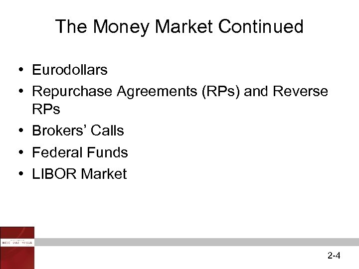 The Money Market Continued • Eurodollars • Repurchase Agreements (RPs) and Reverse RPs •