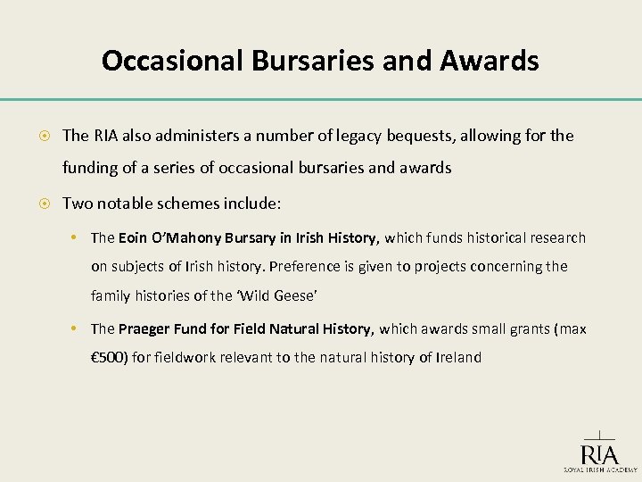 Occasional Bursaries and Awards The RIA also administers a number of legacy bequests, allowing