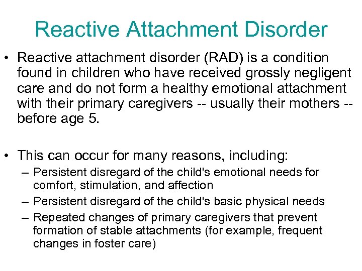 Reactive Attachment Disorder • Reactive attachment disorder (RAD) is a condition found in children