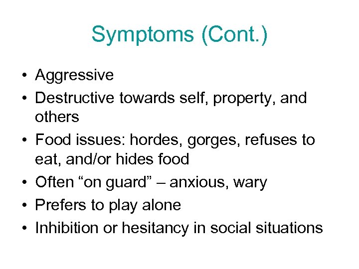 Symptoms (Cont. ) • Aggressive • Destructive towards self, property, and others • Food