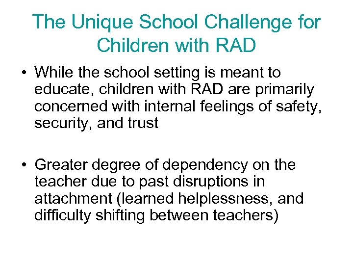 The Unique School Challenge for Children with RAD • While the school setting is