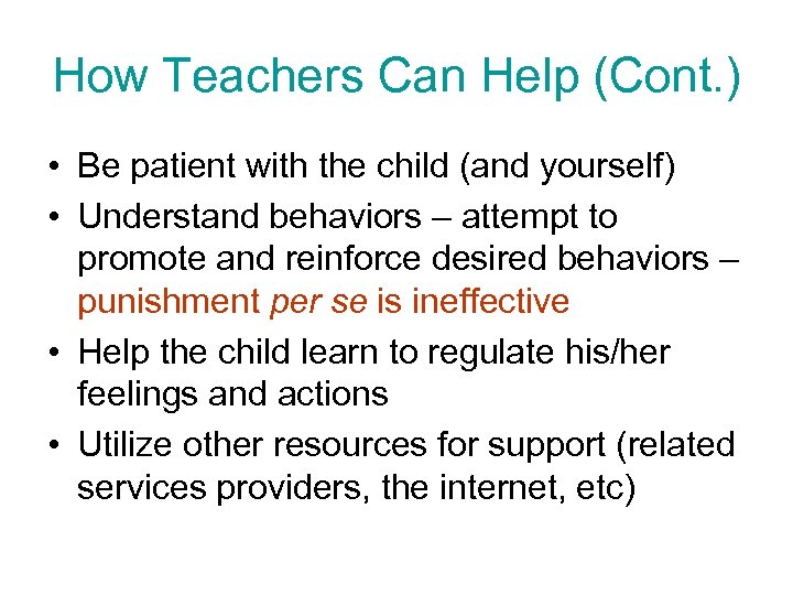 How Teachers Can Help (Cont. ) • Be patient with the child (and yourself)