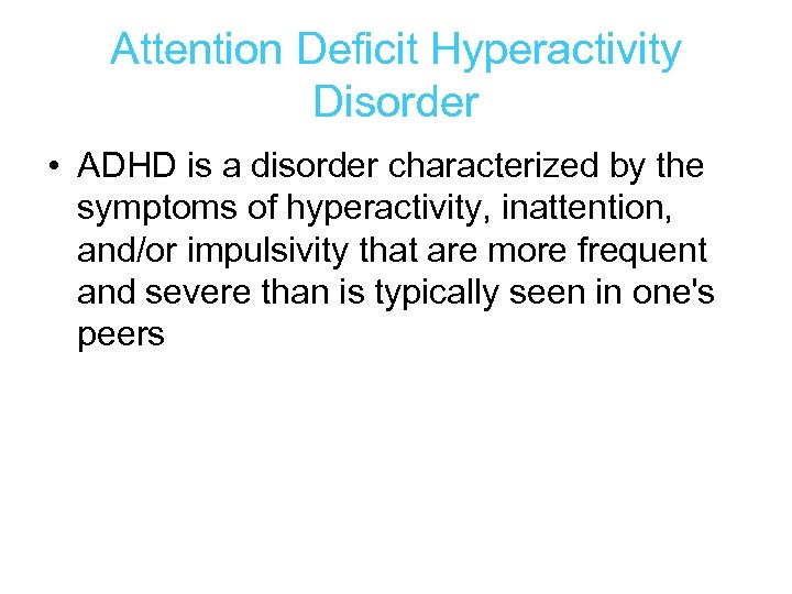 Attention Deficit Hyperactivity Disorder • ADHD is a disorder characterized by the symptoms of