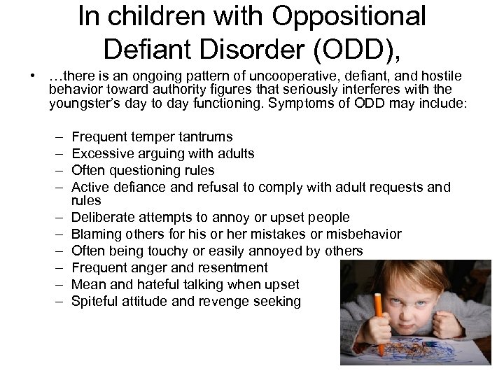 In children with Oppositional Defiant Disorder (ODD), • …there is an ongoing pattern of