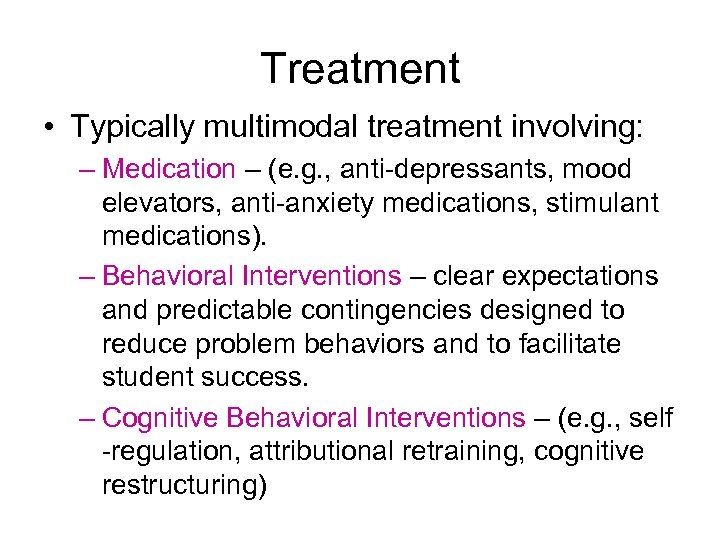 Treatment • Typically multimodal treatment involving: – Medication – (e. g. , anti-depressants, mood