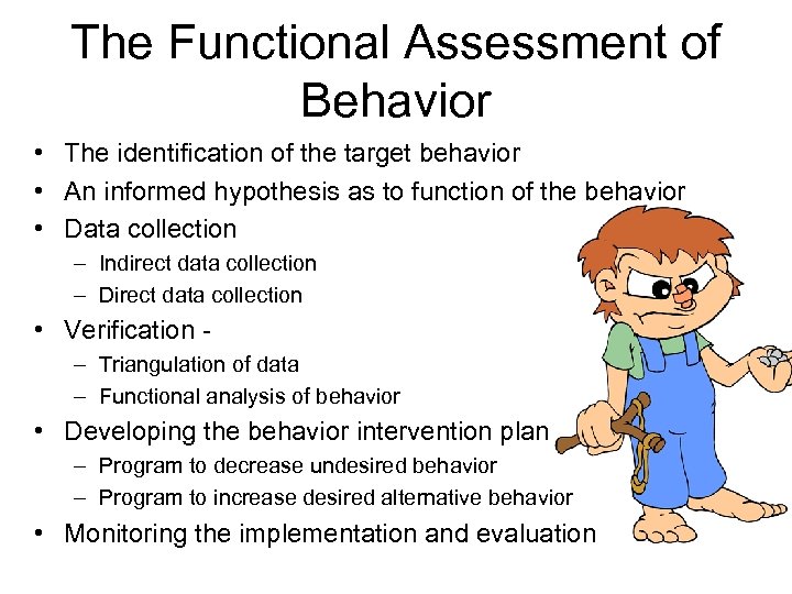 The Functional Assessment of Behavior • The identification of the target behavior • An