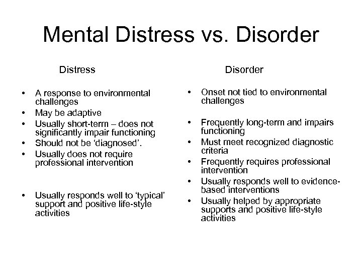 Mental Distress vs. Disorder Distress Disorder • • Onset not tied to environmental challenges