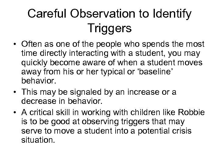 Careful Observation to Identify Triggers • Often as one of the people who spends