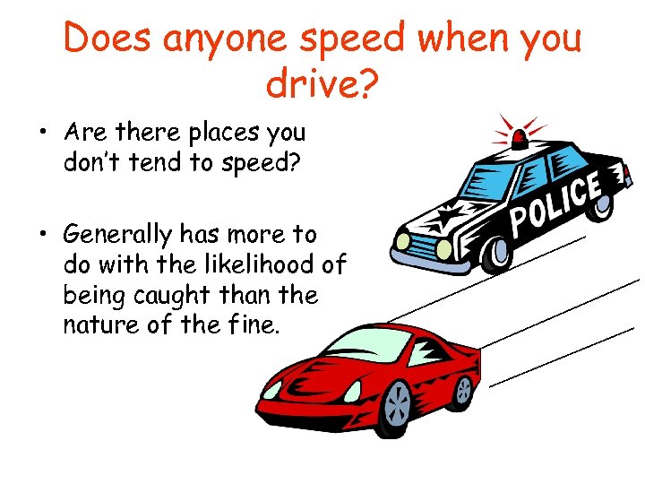 Does anyone speed when you drive? • Are there places you don’t tend to