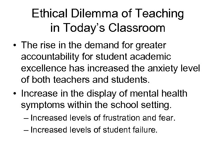 Ethical Dilemma of Teaching in Today’s Classroom • The rise in the demand for