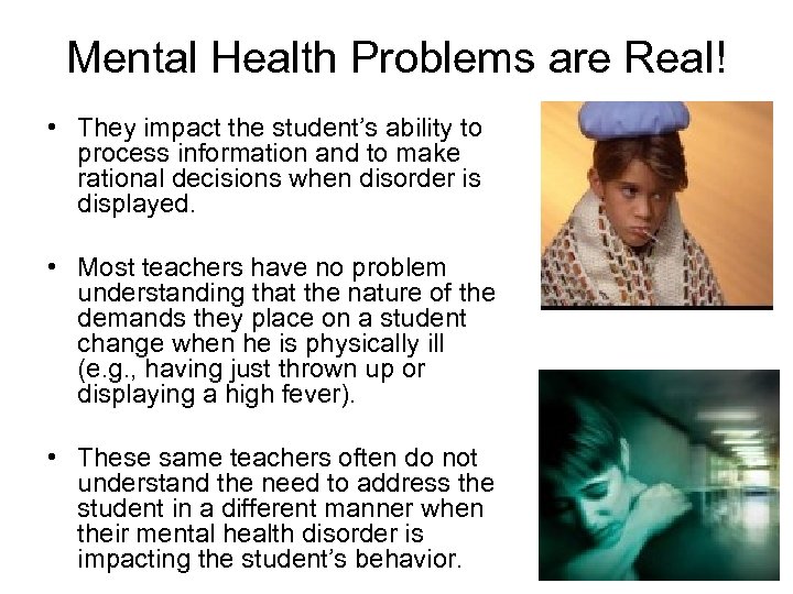 Mental Health Problems are Real! • They impact the student’s ability to process information