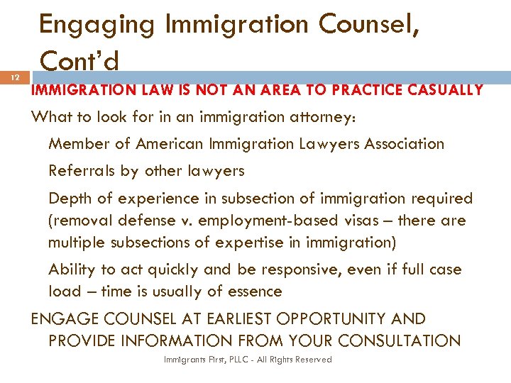 12 Engaging Immigration Counsel, Cont’d IMMIGRATION LAW IS NOT AN AREA TO PRACTICE CASUALLY