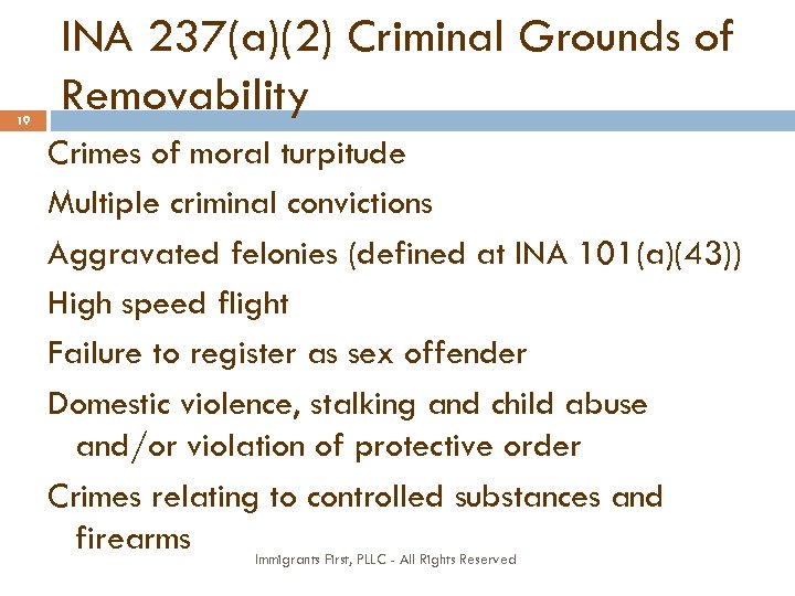 19 INA 237(a)(2) Criminal Grounds of Removability Crimes of moral turpitude Multiple criminal convictions