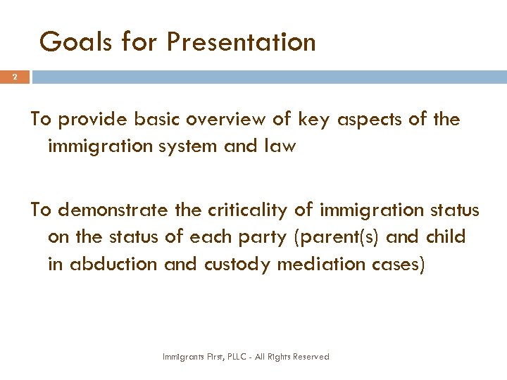 Goals for Presentation 2 To provide basic overview of key aspects of the immigration