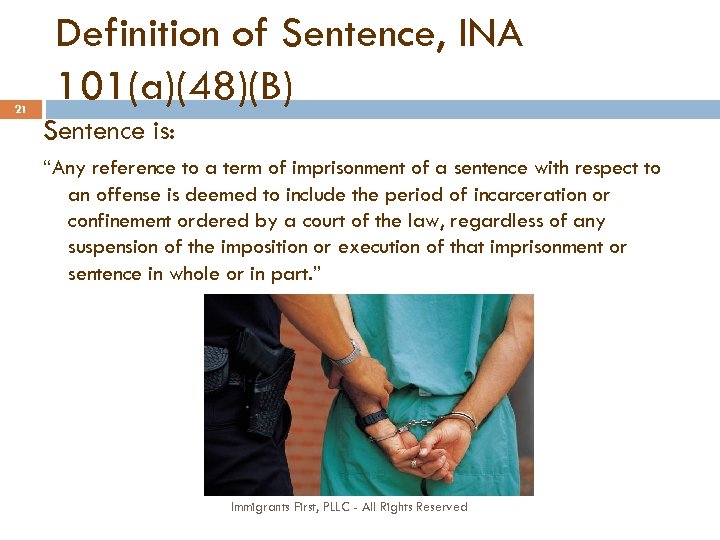 21 Definition of Sentence, INA 101(a)(48)(B) Sentence is: “Any reference to a term of