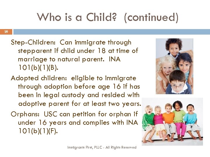 Who is a Child? (continued) 29 Step-Children: Can immigrate through stepparent if child under