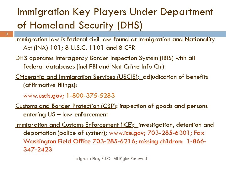 Immigration Key Players Under Department of Homeland Security (DHS) 3 Immigration law is federal