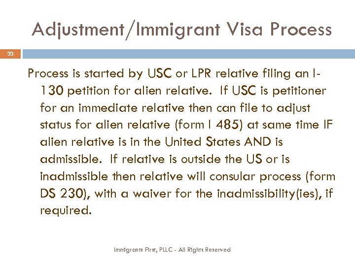 Adjustment/Immigrant Visa Process 33 Process is started by USC or LPR relative filing an