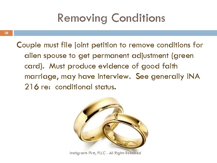 Removing Conditions 38 Couple must file joint petition to remove conditions for alien spouse