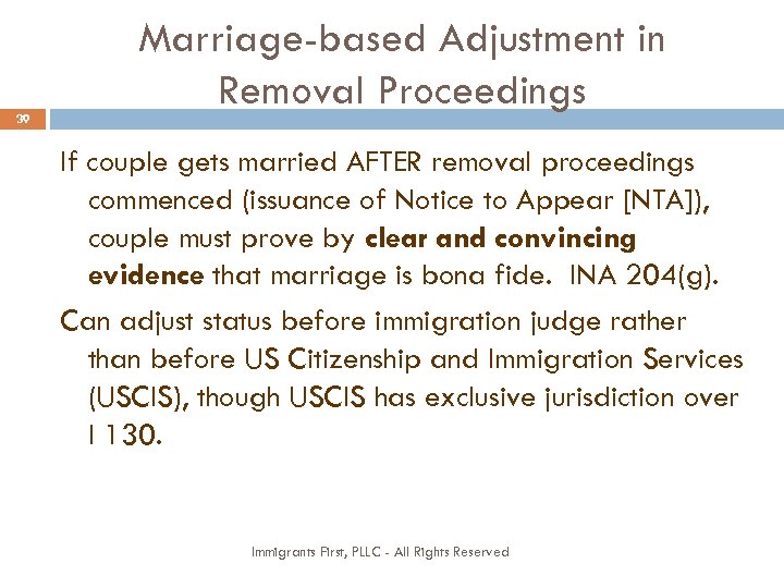 39 Marriage-based Adjustment in Removal Proceedings If couple gets married AFTER removal proceedings commenced