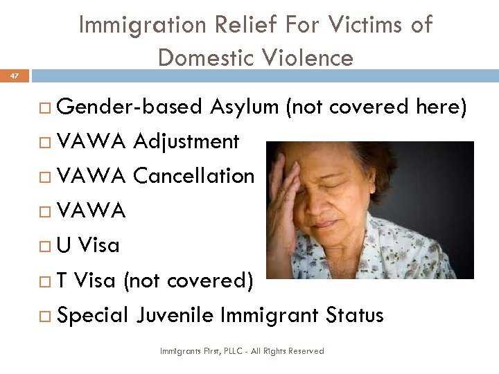 Immigration Relief For Victims of Domestic Violence 47 Gender-based Asylum (not covered here) VAWA