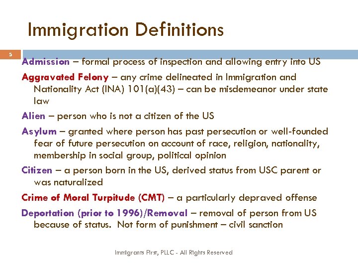 Immigration Definitions 5 Admission – formal process of inspection and allowing entry into US