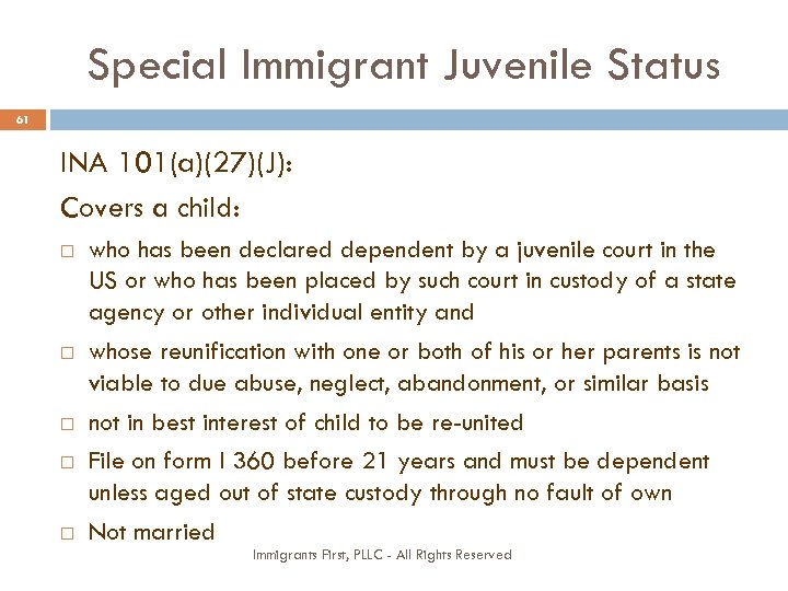 Special Immigrant Juvenile Status 61 INA 101(a)(27)(J): Covers a child: who has been declared