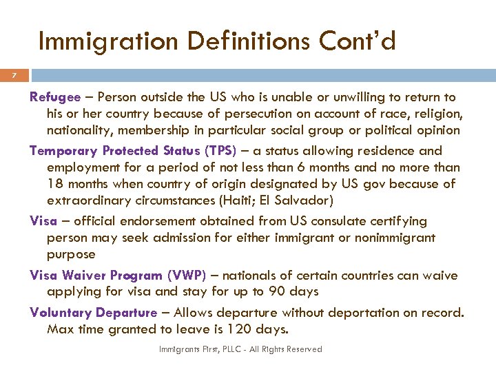 Immigration Definitions Cont’d 7 Refugee – Person outside the US who is unable or