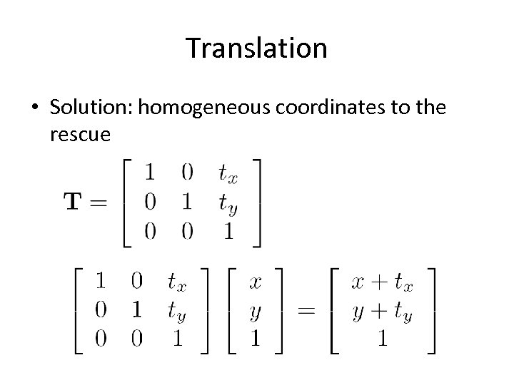 Translation • Solution: homogeneous coordinates to the rescue 