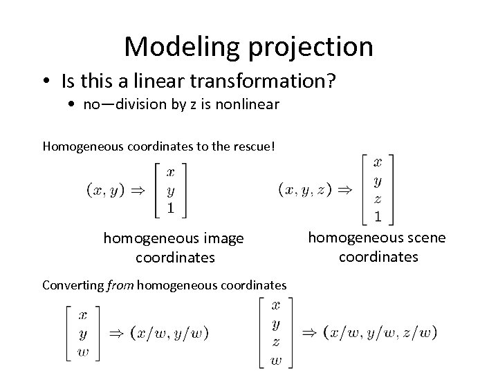 Modeling projection • Is this a linear transformation? • no—division by z is nonlinear