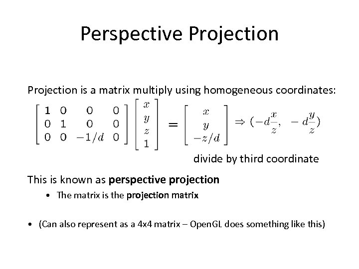 Perspective Projection is a matrix multiply using homogeneous coordinates: divide by third coordinate This
