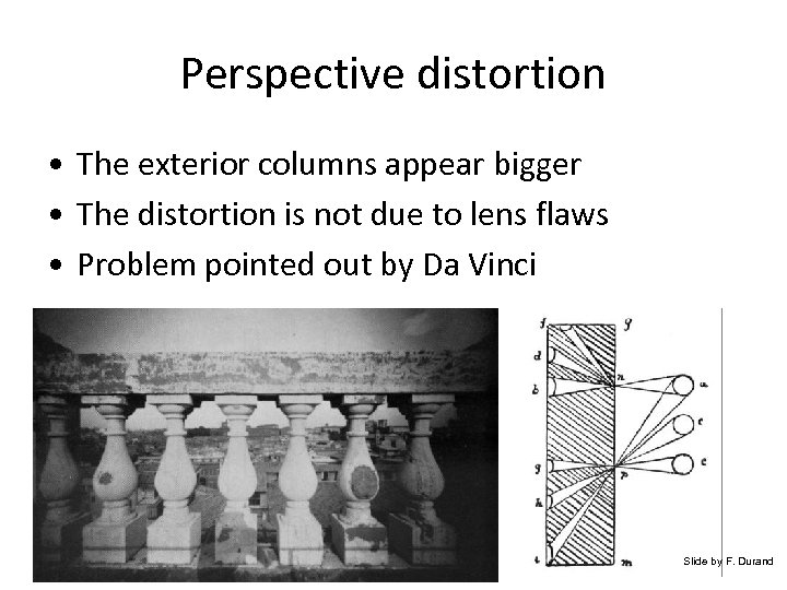 Perspective distortion • The exterior columns appear bigger • The distortion is not due