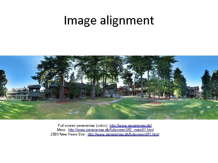 Image alignment Full screen panoramas (cubic): http: //www. panoramas. dk/ Mars: http: //www. panoramas.