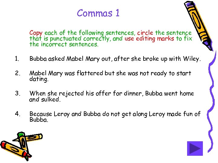 Commas 1 Copy each of the following sentences, circle the sentence that is punctuated