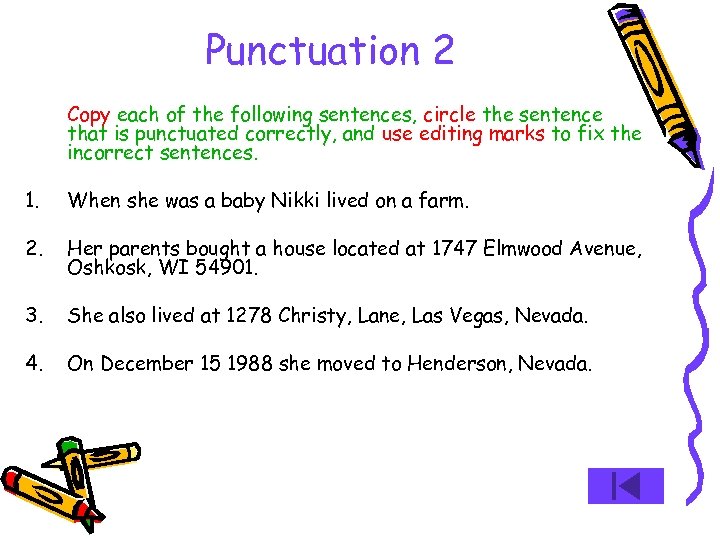 Punctuation 2 Copy each of the following sentences, circle the sentence that is punctuated