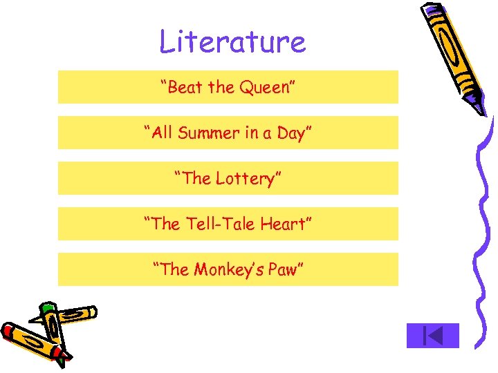 Literature “Beat the Queen” “All Summer in a Day” “The Lottery” “The Tell-Tale Heart”