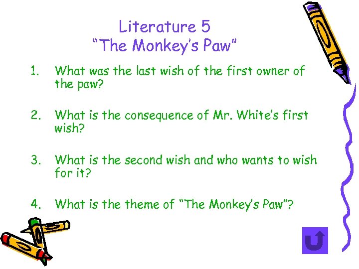 Literature 5 “The Monkey’s Paw” 1. What was the last wish of the first