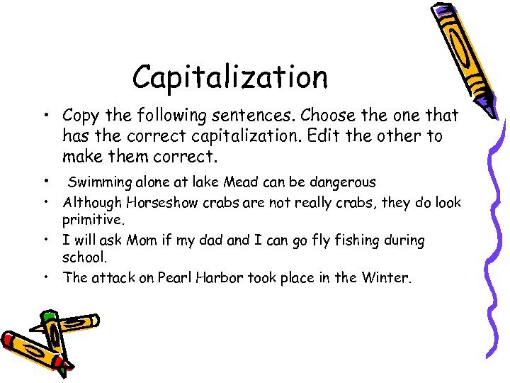 Capitalization • Copy the following sentences. Choose the one that has the correct capitalization.