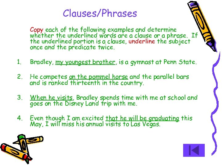 Clauses/Phrases Copy each of the following examples and determine whether the underlined words are