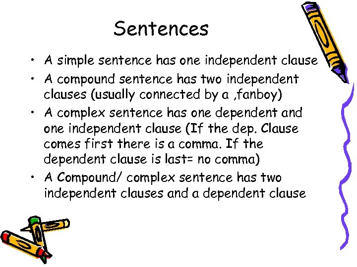 Sentences • A simple sentence has one independent clause • A compound sentence has