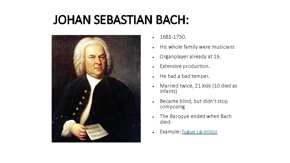 JOHAN SEBASTIAN BACH: ● 1685 -1750. ● His whole family were musicians ● Organplayer