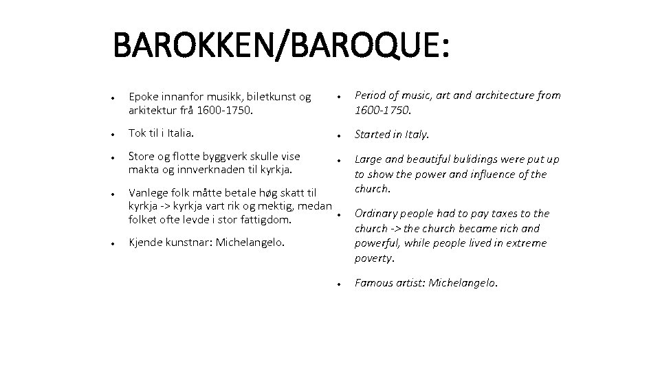BAROKKEN/BAROQUE: ● ● ● Epoke innanfor musikk, biletkunst og arkitektur frå 1600 -1750. Tok