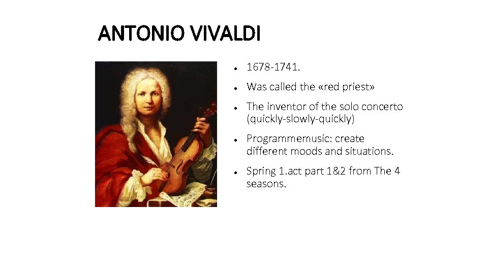ANTONIO VIVALDI ● 1678 -1741. ● Was called the «red priest» ● ● ●