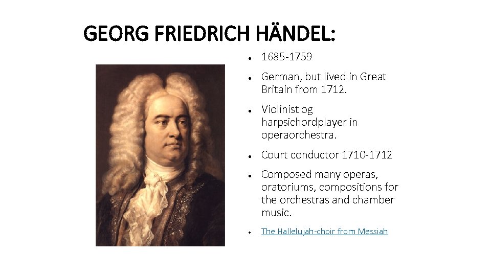 GEORG FRIEDRICH HÄNDEL: ● ● ● 1685 -1759 German, but lived in Great Britain