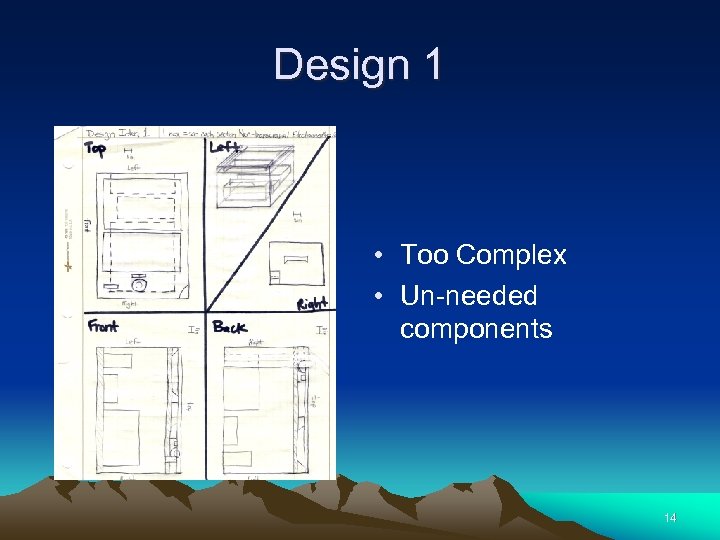 Design 1 • Too Complex • Un-needed components 14 