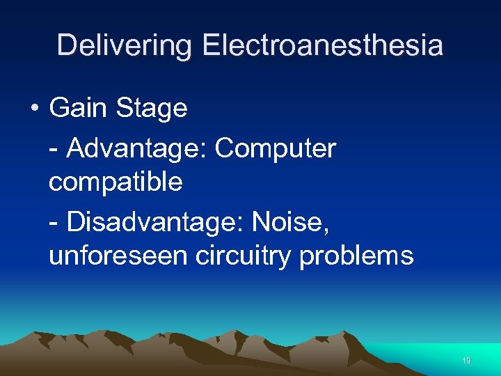 Delivering Electroanesthesia • Gain Stage - Advantage: Computer compatible - Disadvantage: Noise, unforeseen circuitry
