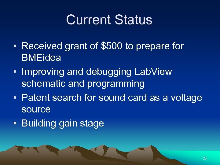 Current Status • Received grant of $500 to prepare for BMEidea • Improving and