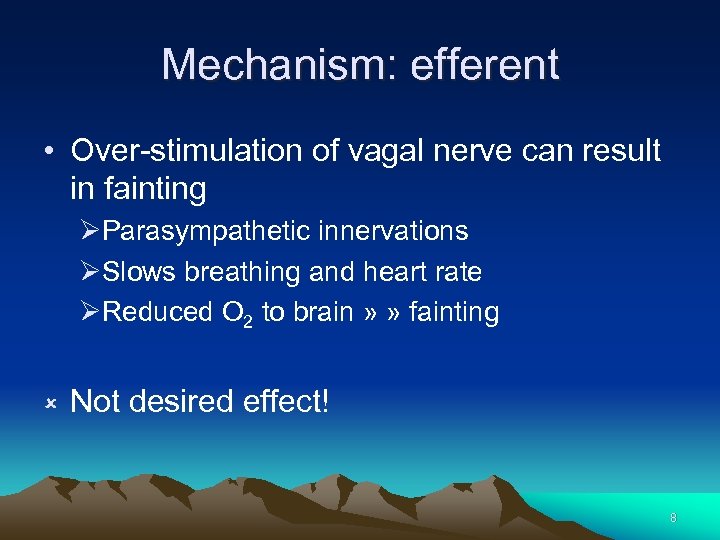 Mechanism: efferent • Over-stimulation of vagal nerve can result in fainting ØParasympathetic innervations ØSlows
