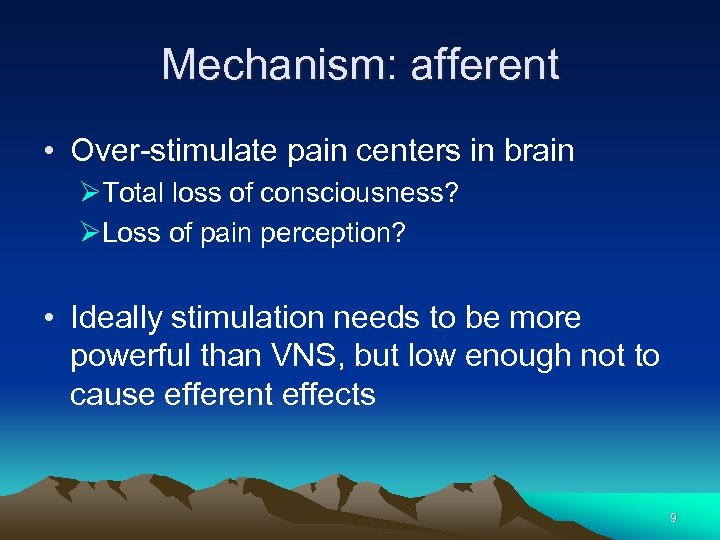 Mechanism: afferent • Over-stimulate pain centers in brain ØTotal loss of consciousness? ØLoss of